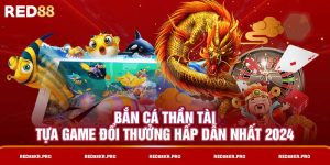 Bắn Cá Thần Tài - Tựa Game Đổi Thưởng Hấp Dẫn Nhất 2024