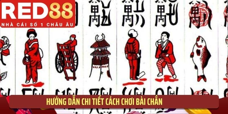 Hướng dẫn chi tiết cách chơi bài chắn