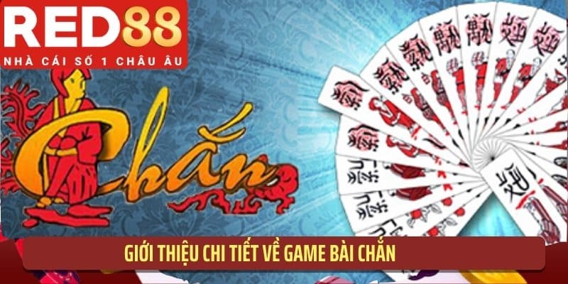 Giới thiệu chi tiết về game bài chắn