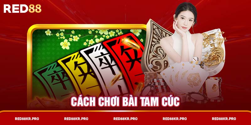 Cách chơi bài Tam Cúc