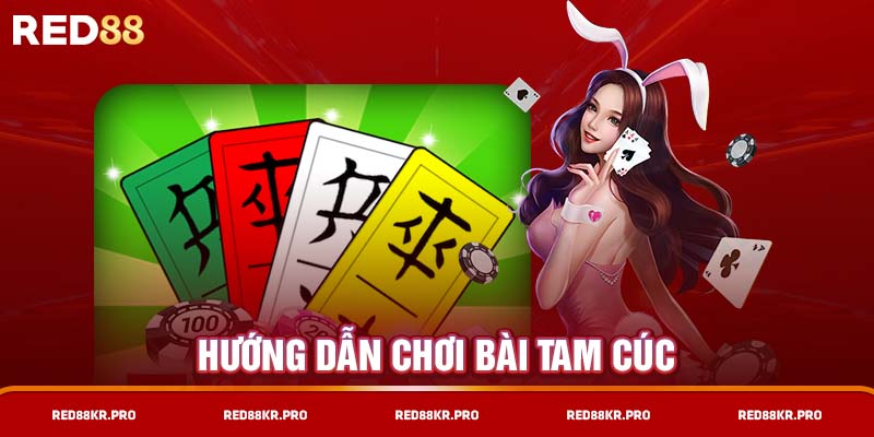 Hướng dẫn chơi bài Tam Cúc