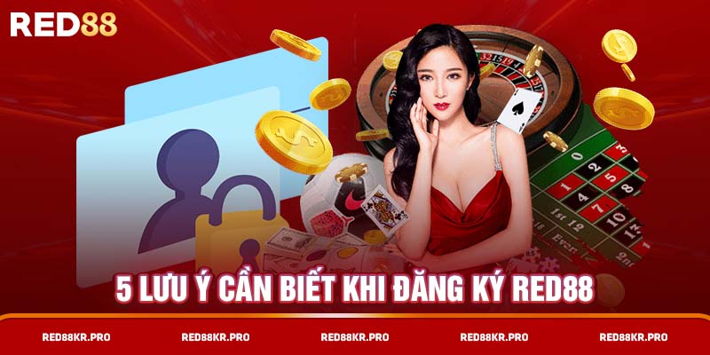 5 lưu ý cần biết khi đăng ký RED88