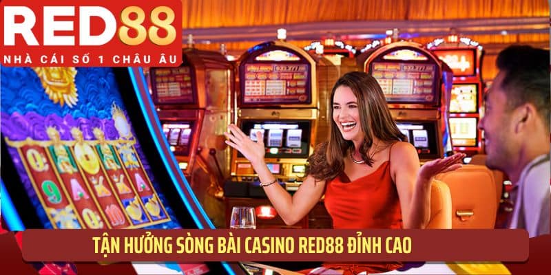 Tận hưởng sòng bài Casino RED88 đỉnh cao