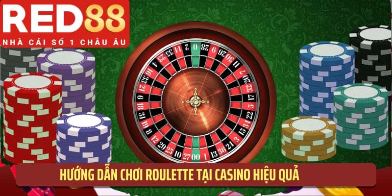 Hướng dẫn chơi Roulette tại casino hiệu quả