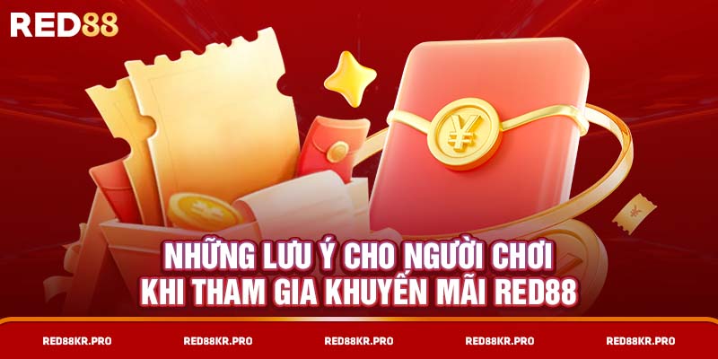 Những lưu ý cho người chơi khi tham gia khuyến mãi RED88