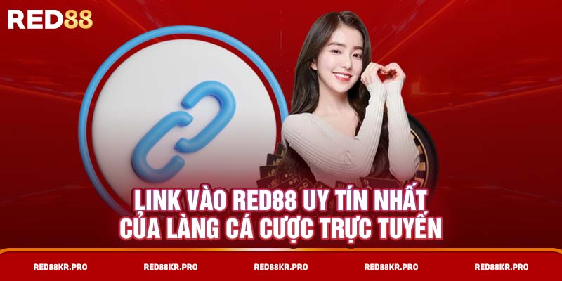 Cách truy cập link vào RED88 uy tín