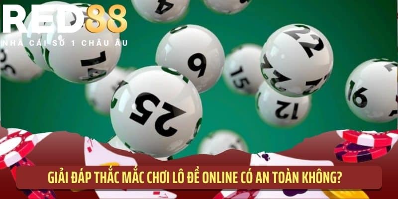 Giải đáp thắc mắc chơi lô đề online có an toàn không?