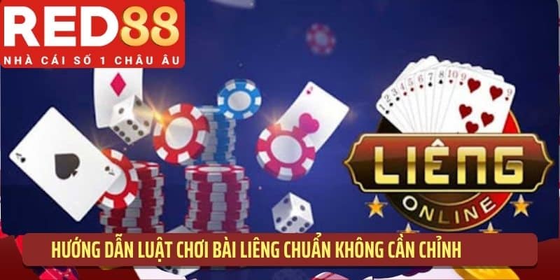 Hướng dẫn luật chơi bài liêng chuẩn không cần chỉnh