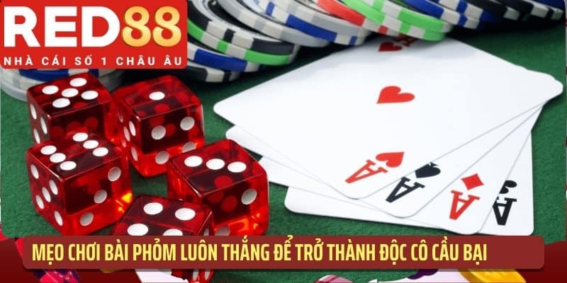 Mẹo chơi bài phỏm luôn thắng để trở thành độc cô cầu bại