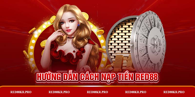 Hướng dẫn cách nạp tiền RED88 đơn giản và nhanh nhất