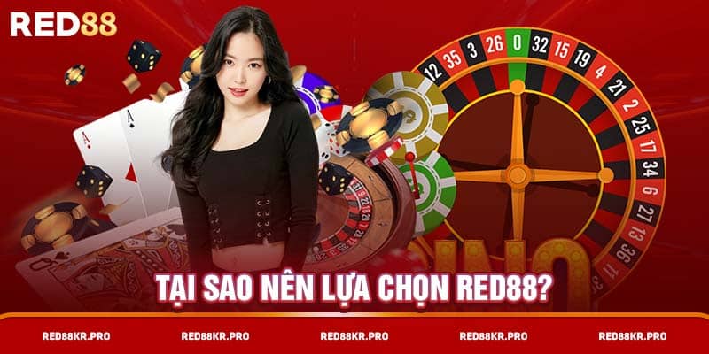 Tại sao nên lựa chọn RED88?