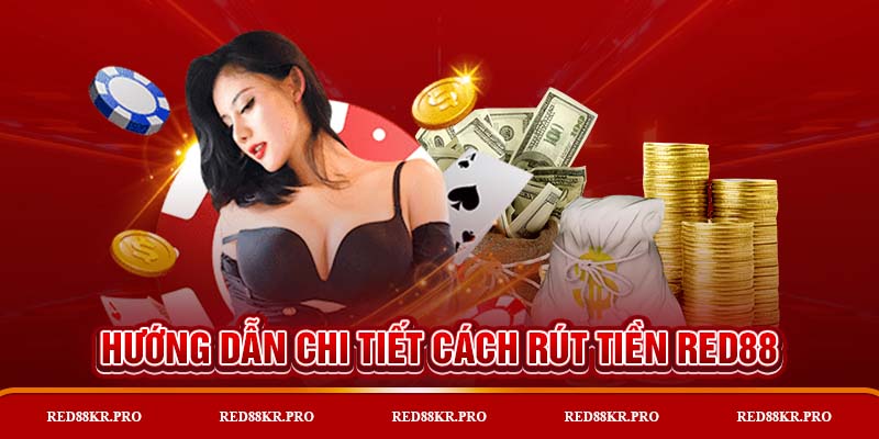 Nắm bắt các thao tác rút tiền RED88 chi tiết nhất