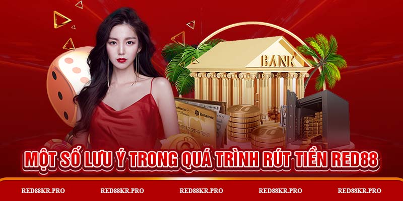 Những lưu ý trong quá trình rút tiền RED88