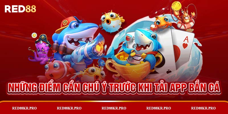 Những điểm cần chú ý trước khi tải app bắn cá