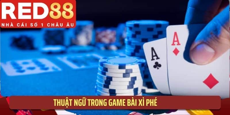 Thuật ngữ trong game bài xì phé