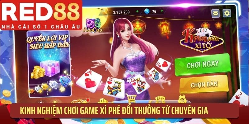 Kinh nghiệm chơi game xì phé đổi thưởng từ chuyên gia