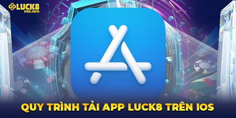 Quy trình tải app LUCK8 trên iOS